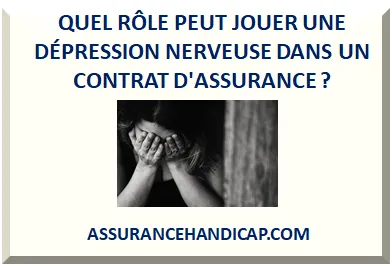 QUEL RÔLE PEUT JOUER UNE DÉPRESSION NERVEUSE DANS UN CONTRAT D'ASSURANCE ?